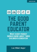 Cover: The Good Parent Educator: What every parent should know about their children's education - John Catt Educational Ltd