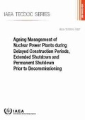 Cover: Ageing Management of Nuclear Power Plants During Delayed Construction Periods, Extended Shutdown and Permanent Shutdown Prior to Decommissioning - IAEA
