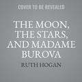 Cover: The Moon, the Stars, and Madame Burova - HarperCollins