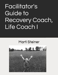 Cover: Facilitator's Guide to Recovery Coach, Life Coach I - Martina Steiner