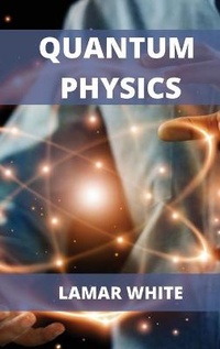 Abbildung von: Quantum Physics For Beginners - Lamar White
