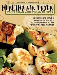 Abbildung von: Healthy Air Fryer Vegetarian and Vegan Recipes - Power of Healthy Eating