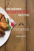 Cover: Die Gesunde Heissluftfritteusen Anleitung - Strato Publishing