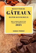 Cover: Recettes de Gateaux Super Savoureux 2021 (Super Tasty Cake Recipes 2021 French Edition) - Sarah Pierce