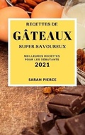 Cover: Recettes de Gateaux Super Savoureux 2021 (Super Tasty Cake Recipes 2021 French Edition) - Sarah Pierce