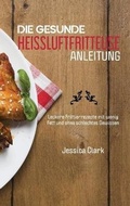 Cover: Die Gesunde Heissluftfritteusen Anleitung - EP Enterprise Holding Limited