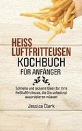 Cover: Heissluftfritteusen-Kochbuch Fuer Anfaenger - EP Enterprise Holding Limited