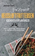 Cover: Das komplette Heissluftfritteusen- Kochbuch fuer Anfaenger - EP Enterprise Holding Limited