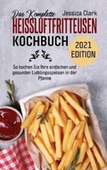 Cover: Das Komplette Heissluftfritteusen-Kochbuch 2021 Edition - EP Enterprise Holding Limited