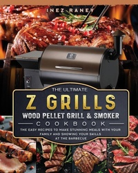 Abbildung von: The Ultimate Z Grills Wood Pellet Grill and Smoker Cookbook - Inez Raney