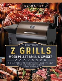 Abbildung von: The Ultimate Z Grills Wood Pellet Grill and Smoker Cookbook - Inez Raney