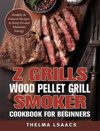 Abbildung von: Z Grills Wood Pellet Grill & Smoker Cookbook For Beginners - Thelma Isaacs