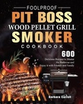 Cover: Foolproof Pit Boss Wood Pellet Grill and Smoker Cookbook - Barbara Carroll