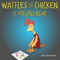 Enlarge image Cover: Waffles the Chicken is Feeling Blue - Rooster & Hen Publishing