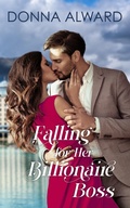 Cover: Falling for Her Billionaire Boss: An In Love with the Boss Office Romance (Happy Ever Afters, #2) - Donna Alward
