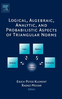 Enlarge image Cover: Logical, Algebraic, Analytic and Probabilistic Aspects of Triangular Norms - Elsevier