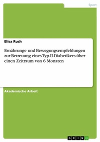 Abbildung von: Ernährungs- und Bewegungsempfehlungen zur Betreuung eines Typ-II-Diabetikers über einen Zeitraum von 6 Monaten - GRIN Verlag
