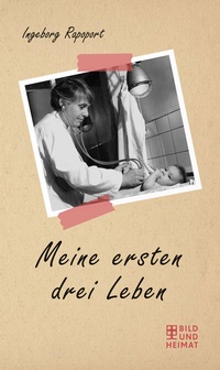 Abbildung von: Meine ersten drei Leben - Bild und Heimat Verlag
