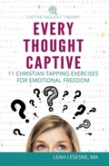 Cover: Every Thought Captive: 11 Christian Tapping Exercises for Emotional Freedom - Shelemah LLC