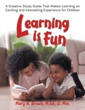 Cover: Learning Is Fun - Mary A. Brown, M.Ed., D. Min.