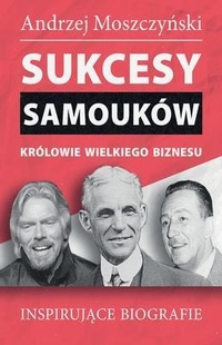 Abbildung von: Sukcesy samouków - Królowie wielkiego biznesu - Andrew Moszczynski Group Sp. z.o.o.