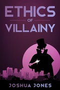 Cover: Ethics of Villainy - Joshua Jones
