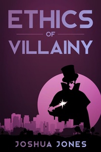 Enlarge image Cover: Ethics of Villainy - Joshua Jones