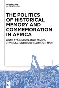Abbildung von: The Politics of Historical Memory and Commemoration in Africa - De Gruyter Oldenbourg