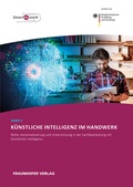 Cover: K&uuml;nstliche Intelligenz im Handwerk - Fraunhofer Verlag