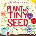 Cover: Plant the Tiny Seed - Greenwillow Books