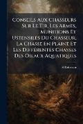 Cover: Conseils Aux Chasseurs Sur Le Tir, Les Armes, Munitions Et Ustensiles Du Chasseur, La Chasse En Plaine Et Les Differentes Chasses Des Oieaux Aquatiques - Nabu Press