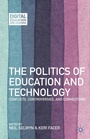 Cover: The Politics of Education and Technology - Palgrave MacMillan
