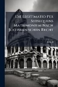 Cover: Die Legitimatio Per Subsequens Matrimonium Nach Justinianischen Recht ... - Nabu Press
