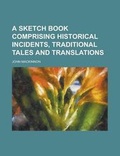 Cover: A Sketch Book Comprising Historical Incidents, Traditional Tales and Translations - Rarebooksclub.com