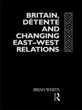 Cover: Britain, Detente and Changing East-West Relations - Routledge