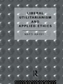 Cover: Liberal Utilitarianism and Applied Ethics - Routledge
