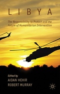 Cover: Libya, the Responsibility to Protect and the Future of Humanitarian Intervention - Palgrave Macmillan