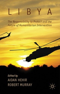 Enlarge image Cover: Libya, the Responsibility to Protect and the Future of Humanitarian Intervention - Palgrave Macmillan