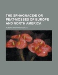Cover: The Sphagnace or Peat-Mosses of Europe and North America - Rarebooksclub.com