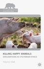 Cover: Killing Happy Animals: Explorations in Utilitarian Ethics - Palgrave Macmillan
