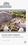 Cover: Killing Happy Animals: Explorations in Utilitarian Ethics - Palgrave Macmillan