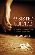 Cover: Assisted Suicide: The Liberal, Humanist Case Against Legalization - Palgrave Macmillan