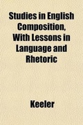 Cover: Studies in English Composition, with Lessons in Language and Rhetoric - General Books