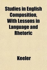 Enlarge image Cover: Studies in English Composition, with Lessons in Language and Rhetoric - General Books