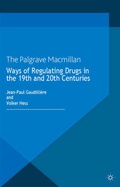 Cover: Ways of Regulating Drugs in the 19th and 20th Centuries - Palgrave Macmillan