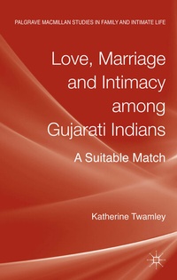 Bild vergrößern Bild: Love, Marriage and Intimacy among Gujarati Indians - Palgrave Macmillan