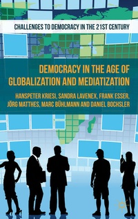 Enlarge image Cover: Democracy in the Age of Globalization and Mediatization - Palgrave Macmillan