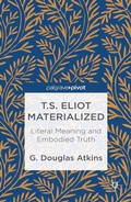 Cover: T.S. Eliot Materialized: Literal Meaning and Embodied Truth - Palgrave Pivot