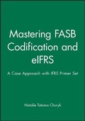 Cover: Mastering FASB Codification and Eifrs: A Case Approach & Ifrs Primer: International GAAP Basics Set - Wiley