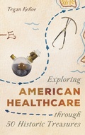 Cover: Exploring American Healthcare through 50 Historic Treasures - Rowman & Littlefield Publishers